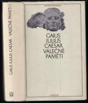 Válečné paměti : o válce gallské, o válce občanské, alexandrijské, africké a hispánské - Gaius Iulius Caesar (1972, Svoboda) - ID: 761732