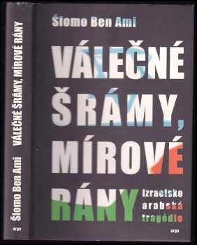 Shlomo Ben-Ami: Válečné šrámy, mírové rány