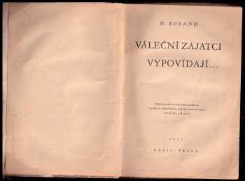 H Roland: Váleční zajatci vypovídají - Kriegsgefangene sagen aus - Podle úředních dokladů sestaveno z příkazu Německého státního ministerstva pro Čechy a Moravu.