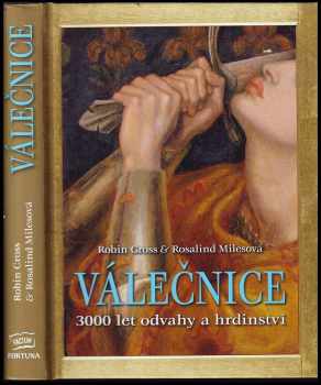 Válečnice : 3000 let odvahy a hrdinství - Robin Cross, Rosalind Miles (2011, Fortuna Libri) - ID: 544021