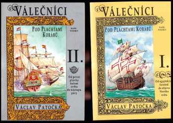 Václav Patočka: Válečníci pod plachtami korábů [I.], Od egyptských faraónů do objevu Nového světa. + II. Od první plavby kolem světa do nástupu páry