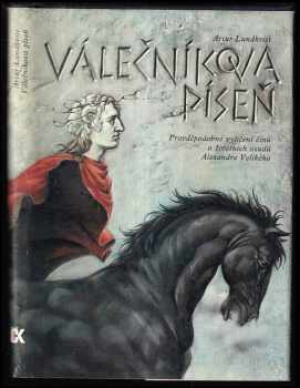 Válečníkova píseň : pravděpodobné vylíčení činů a životních osudů Alexandra Velikého - Artur Lundkvist (1985, Svoboda) - ID: 449452