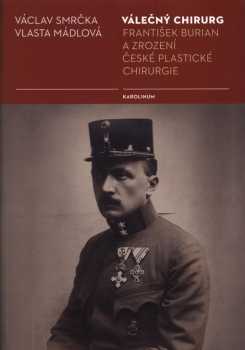 Válečný chirurg František Burian a zrození české plastické chirurgie