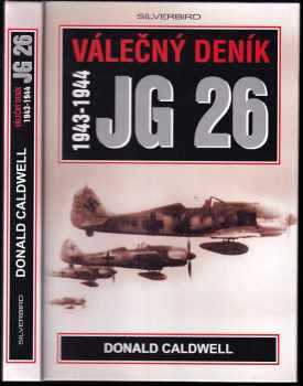 Donald L Caldwell: Válečný deník JG 26 1943-1944