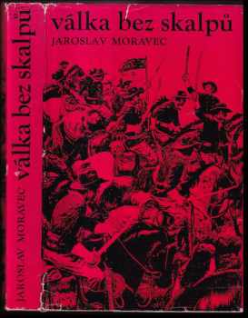 Jaroslav Moravec: Válka bez skalpů - Román z divokého západu