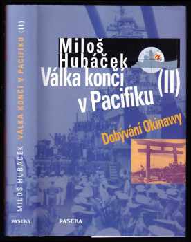 Válka končí v Pacifiku : II - Dobývání Okinawy - Miloš Hubáček (2000, Paseka) - ID: 572417