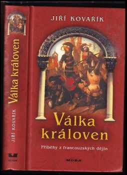 Válka královen : příběhy z francouzských dějin - Jiří Kovařík (2007, MOBA) - ID: 704732