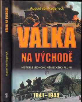 Válka na východě : historie jednoho německého pluku 1941-1945 - August von Kageneck (2010, Levné knihy) - ID: 616156