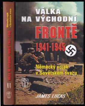 James Lucas: Válka na východní frontě 1941-1945