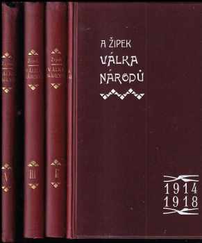 Alois Žipek: Válka národů 1914-1918 a účast českého národa v boji za svobodu - díly I - V - KOMPLET