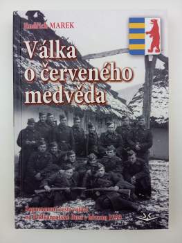 Válka o červeného medvěda : zapomenutí čeští vojáci na Podkarpatské Rusi v březnu 1939