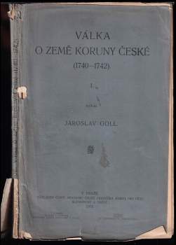 Jaroslav Goll: Válka o země koruny české (1740-1742)