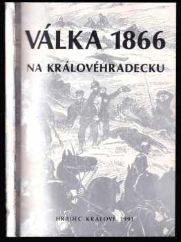 Válka roku 1866 na Královéhradecku pohledem současníků - výbor z obecních, farních a školních kronik regionu