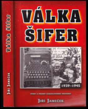 Jiří Janeček: Válka šifer : výhry a prohry československé vojenské rozvědky : (1939-1945)