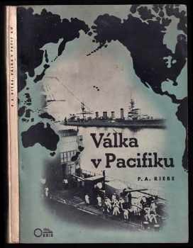Válka v Pacifiku - důvody a pozadí tichomořské války a její vzájemné vztahy k válce evropské - Peter Artur Riebe (1942, Orbis) - ID: 531836