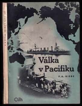 Peter Artur Riebe: Válka v Pacifiku - důvody a pozadí tichomořské války a její vzájemné vztahy k válce evropské
