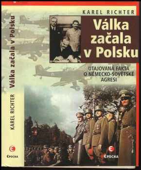 Karel Richter: Válka začala v Polsku : utajovaná fakta o německo-sovětské agresi