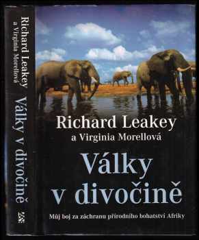 Války v divočině : můj boj za záchranu přírodního bohatství Afriky - Richard E Leakey, Virginia Morell (2003, BB art) - ID: 665278