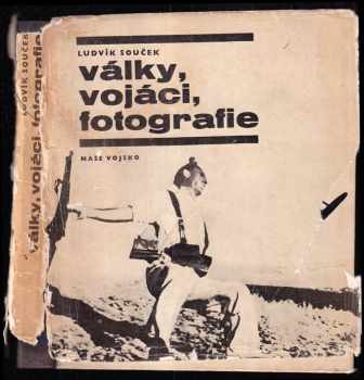 Ludvík Souček: Války, vojáci, fotografie