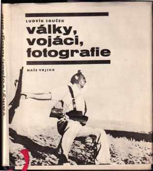 Ludvík Souček: Války, vojáci, fotografie