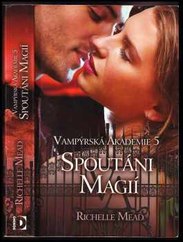 Richelle Mead: Vampýrská akademie 5 : Spoutáni magií