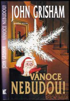 Vánoce nebudou! - John Grisham (2002, Knižní klub) - ID: 362272