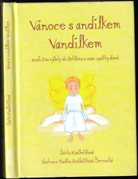 Šárka Kadlečíková: Vánoce s andílkem Vandílkem, aneb, Dva výlety do Betléma a zase zpátky domů