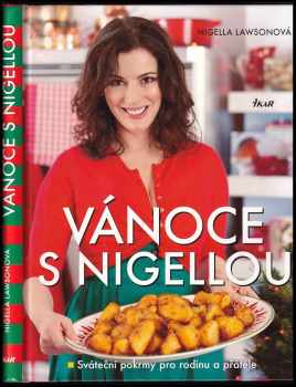 Vánoce s Nigellou : sváteční pokrmy pro rodinu a přátele - Nigella Lawson (2010, Ikar) - ID: 751058