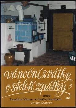 Vánoční svátky o století zpátky, aneb, Tradice Vánoc v české kuchyni