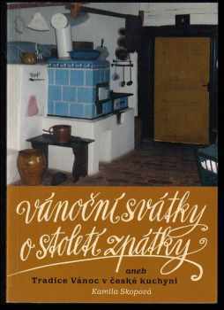 Vánoční svátky o století zpátky, aneb, Tradice Vánoc v české kuchyni