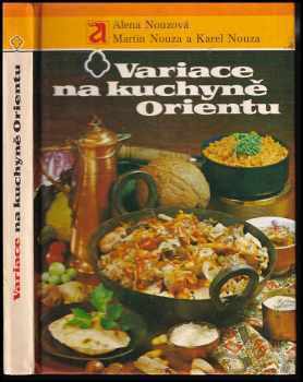 Variace na kuchyně Orientu - Karel Nouza, Martin Nouza, Alena Nouzová (1983, Avicenum) - ID: 776648