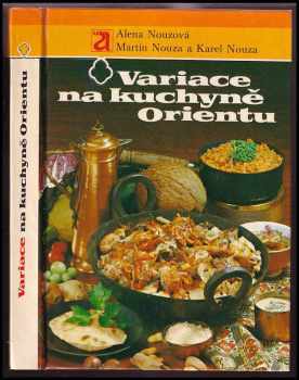 Variace na kuchyně Orientu - Karel Nouza, Martin Nouza, Alena Nouzová (1983, Avicenum) - ID: 393467
