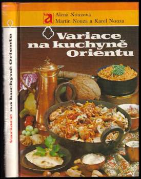 Variace na kuchyně Orientu - Karel Nouza, Martin Nouza, Alena Nouzová (1983, Avicenum) - ID: 790768