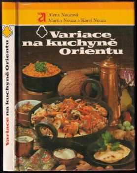 Variace na kuchyně Orientu - Karel Nouza, Martin Nouza, Alena Nouzová (1989, Avicenum) - ID: 485230