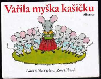 Helena Zmatlíková: Vařila myška kašičku