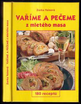 Zorka Vainová: Vaříme a pečeme z mletého masa : 180 receptů