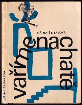 Jiřina Šejbalová: Vaříme na chatě