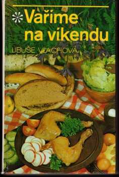 Vaříme na víkendu - Libuše Vlachová (1990, Avicenum) - ID: 482746