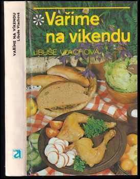 Vaříme na víkendu - Libuše Vlachová (1990, Avicenum) - ID: 492294