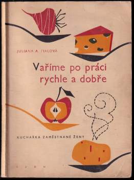 Vaříme po práci rychle a dobře : Kuchařka zaměstnané ženy
