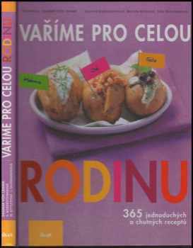 Vaříme pro celou rodinu : 365 jednoduchých a chutných receptů - Susanne Bodensteiner, Martina Kittler, Julia Skowronek (2007, Ikar) - ID: 568439