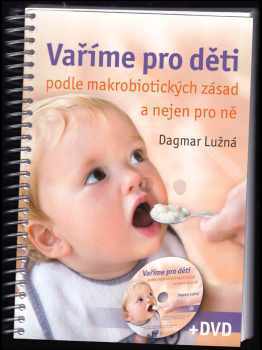 Dagmar Lužná: Vaříme pro děti podle makrobiotických zásad a nejen pro ně - BEZ DVD