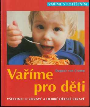 Vaříme pro děti : všechno o zdravé a dobré dětské stravě - Dagmar von Cramm (2003, Cesty) - ID: 746440