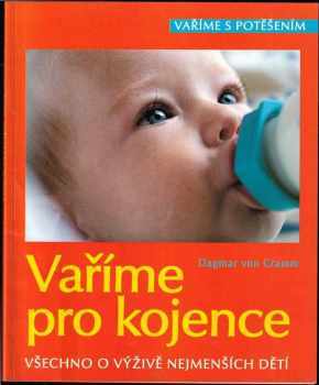 Vaříme pro kojence : všechno o výživě nejmenších dětí - Dagmar von Cramm (2003, Cesty) - ID: 610893