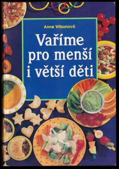 Anne Wilson: Vaříme pro menší i větší děti