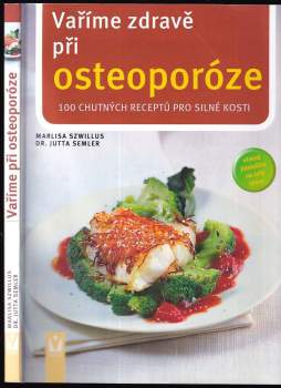 Vaříme zdravě při osteoporóze : 100 chutných receptů pro silné kosti