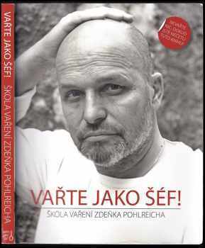 Vařte jako šéf! : škola vaření Zdeňka Pohlreicha - Zdeněk Pohlreich (2013, Closer Publishing) - ID: 780338