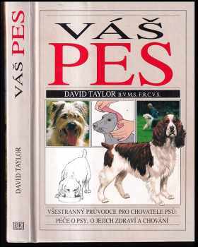 Váš pes : všestranný průvodce pro chovatele psů: péče o psy, o jejich zdraví a chování - David Taylor, Peter Scott (1992) - ID: 399094