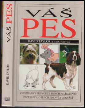 Váš pes : všestranný průvodce pro chovatele psů: péče o psy, o jejich zdraví a chování - David Taylor, Peter Scott (1992) - ID: 254952