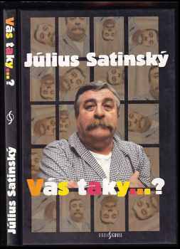 Július Satinský: Vás taky-?